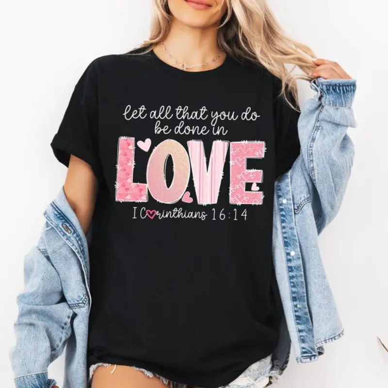 Let All That You Do Be Done In Love T-Shirt, Valentine Heart Gift for Women