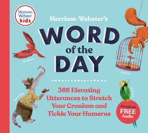 Merriam-Webster's Word of the Day: 366 Elevating Utterances to Stretch Your Cranium and Tickle Your Humerus -- Merriam-Webster - Hardcover