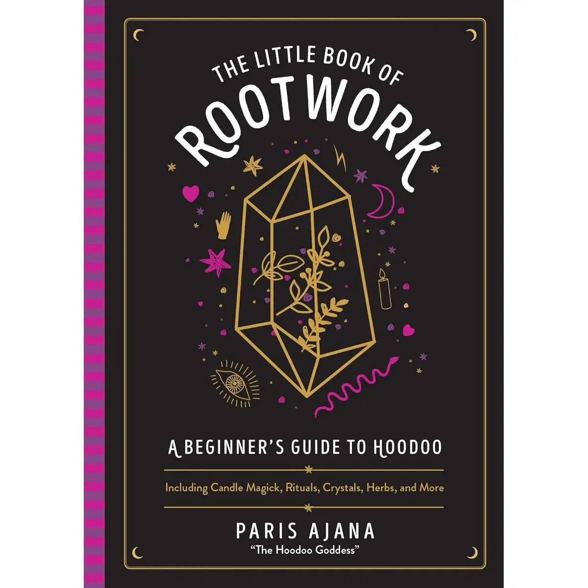 The Little Book of Rootwork: A Beginner's Guide to Hoodoo―Including Candle Magic, Rituals, Crystals, Herbs, and More Hardcover – April 12, 2022