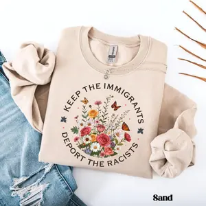 Keep The Immigrants Deport The Racist Sweatshirt, Anti ICE Sweatshirt, Anti racist Hoodie, Pro Immigrant Sweater, No Human is Illegal, Anti Trump Shirt