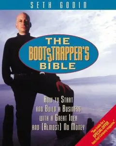 USED-The Bootstrapper's Bible: How to Start and Build a Business With a Great Idea and (Almost) No Money by Seth Godin (Paperback)