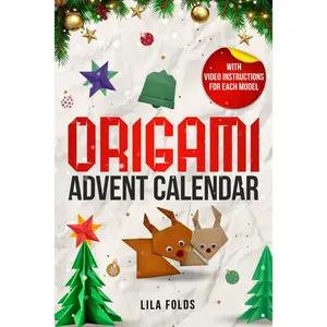 Origami Advent Calendar Book for Kids and Adults: 24 Origami models for a creative Christmas and Advent season - With QR code and video instructions for each model Paperback – October 16, 2025