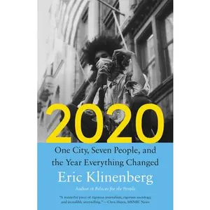 2020: One City, Seven People, and the Year Everything Changed -- Eric Klinenberg, Paperback