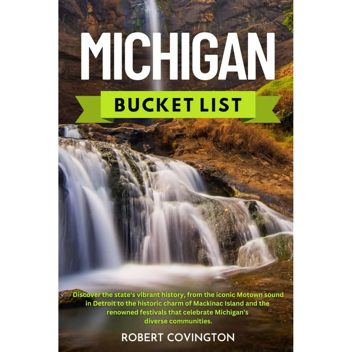 Michigan Bucket List: From towering sand dunes and pristine lakeshores to dense forests and majestic waterfalls, Michigan offers a breathtaking variety of landscapes for outdoor enthusiasts Paperback – July 11, 2024