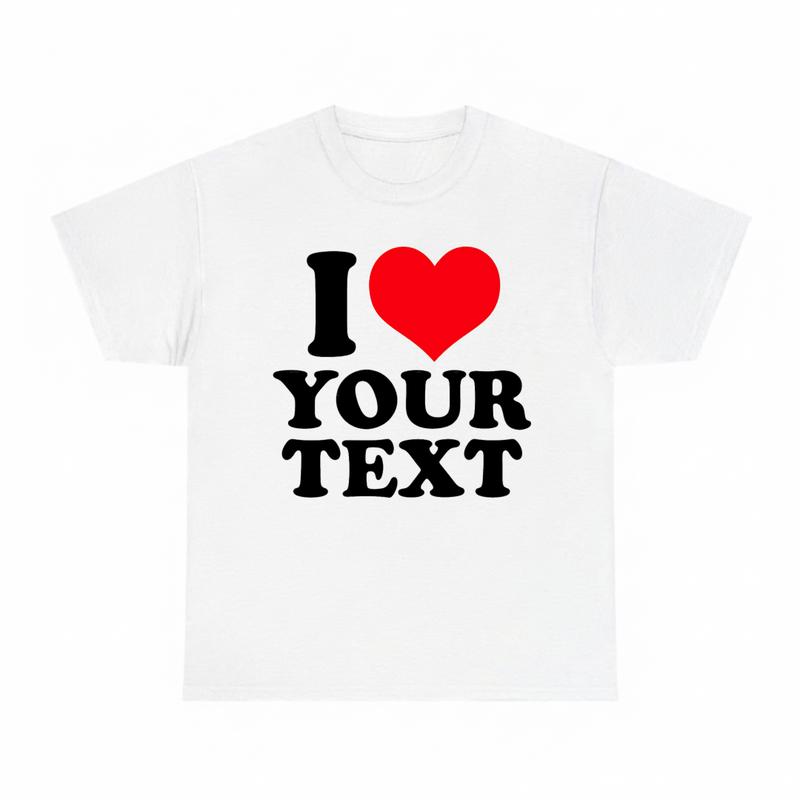 I Love Custom Text T-Shirt, PersonalizedGraphic Tee with Name or Message,Trendy Streetwear Casual Top, Valentine'sGift Idea, Fun Matching Unisex SummerApparel