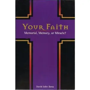 USED-Your Faith: Memorial, Memory or Miracle? by David John Bena (Paperback)
