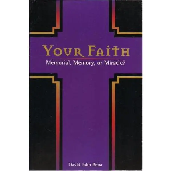 USED-Your Faith: Memorial, Memory or Miracle? by David John Bena (Paperback)