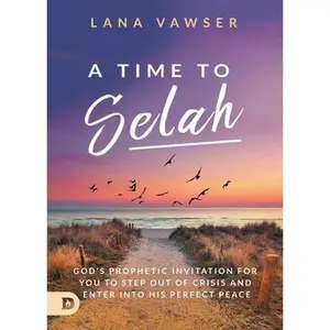 USED-A Time to Selah: God's Prophetic Invitation for you to Step Out of Crisis and Enter Into His Perfect Peace by Vawser, Lana (Paperback)