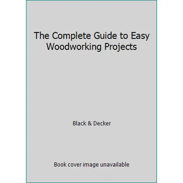 USED Book - The Complete Guide to Easy Woodworking Projects by Black & Decker (Hardcover)