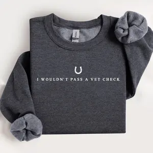 Horse Riding Sweatshirt, I Wouldn't Pass A Vet Check, Horse Lover Gift, Equestrian Shirt, Cowgirl Shirt, Equestrian Gift Riding T-Shirt