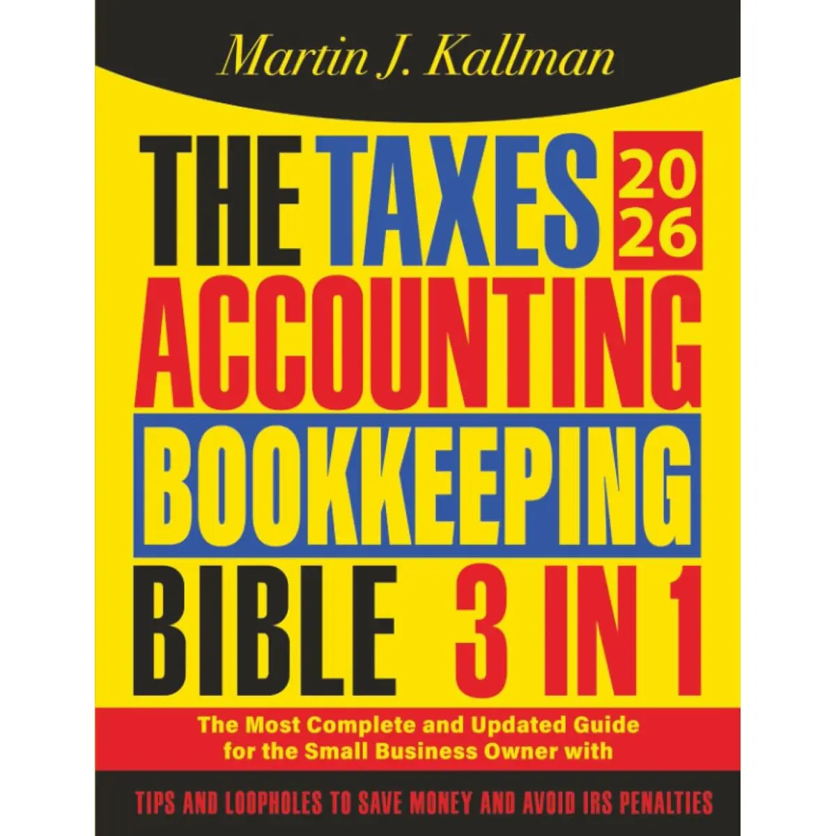 The Taxes, Accounting, Bookkeeping Bible: [3 in 1] The Most Complete and Updated Guide for the Small Business Owner with Tips and Loopholes to Save Money and Avoid IRS Penalties Paperback – August 6, 2024