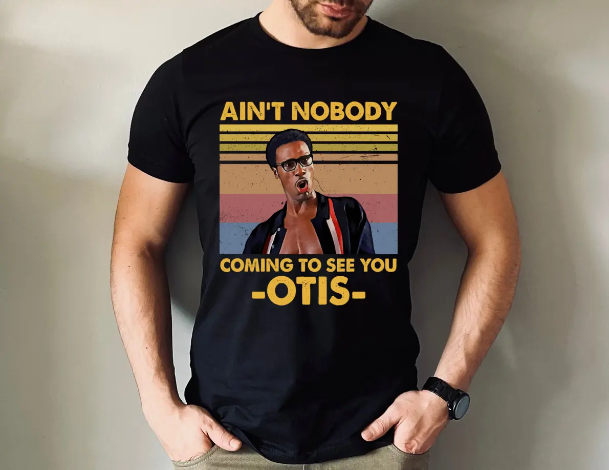 Ain’t nobody came to see you Otis Shirt Sweatshirt Hoodie