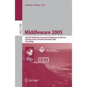 USED-Middleware 2005: Acm/Ifip/Usenix 6th International Middleware Conference, Grenoble, France, November 28 - December 2, 2005, Proceedings (Paperback)