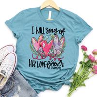 I Will Sing of His Love Tees