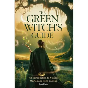 The Green Witch’s Guide: An Introduction to Green Magick and Spellcasting | A Comprehensive Step By Step Guide | Witchcraft for Beginners (Practical Witchcraft) Paperback – January 31, 2025
