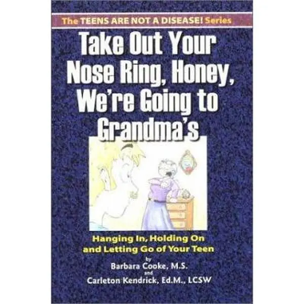 USED-Take Out Your Nose Ring, Honey, We're Going to Grandmas: Hanging In, Holding on and Letting Go of Your Teen by Barbara Cooke (Paperback)