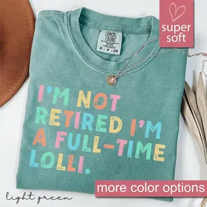 Comfort Colors Retired Lolli Shirt, I'm Not Retired Full Time Lolli Shirts, Gift for Mother's Day, Funny Retirement Graphic Tees for Grandma