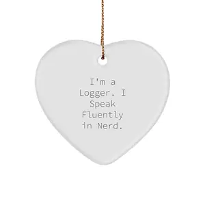 Funny Logger Gifts from Men for Women - Heart Ornament with I'm A Logger. I Speak Fluently In genius. Quote, Unique Christmas Unique Gifts for Logger Friends Coworkers Family