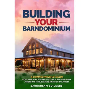 Building Your Barndominium: A Comprehensive Guide to DIY Barn Home Building, Creating Rural Living Home Designs and Unique Barndo Spaces on Any Budget Paperback – February 18, 2024