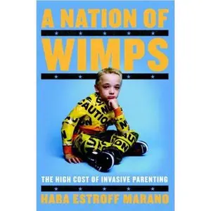 USED-A Nation of Wimps: The High Cost of Invasive Parenting by Hara Estroff Marano (Hardcover)