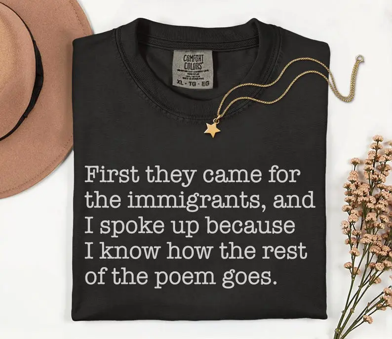 Comfort Colors® First They Came For The Immigrants And I Spoke Up T-shirt, Anti Tr^mp Ice Shirt, Abolish ICE Tee, Human Rights Activist, Activism Apparel, Protest Tr^mp