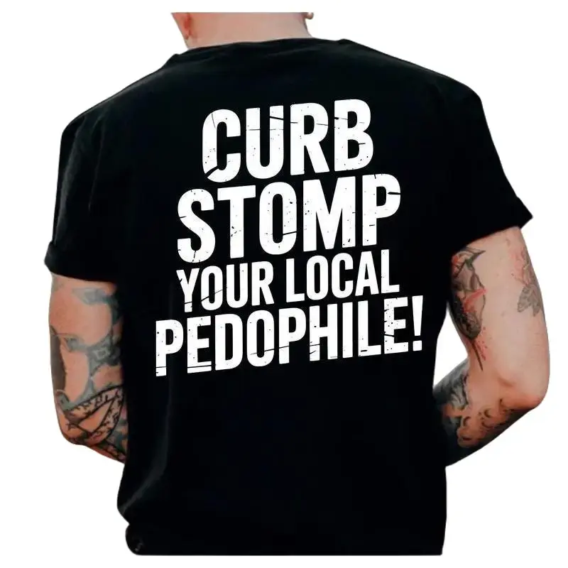 "CURB STOMP YOUR LOCAL PEDOPHILE" Printed Men's T-shirt Graphic Tee, Gift For Him, Gifts For Her, Trending Shirt, Sweatshirt, Menswear Cotton Top Casual