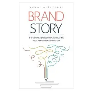 USED-Brand Story: The Comprehensive guide to creating your memorable Brand Story by Alshehabi, Kamal (Paperback)