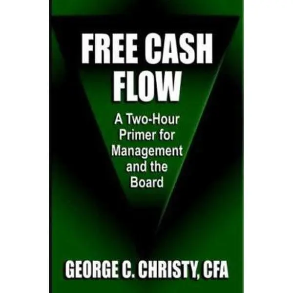 USED-Free Cash Flow: A Two-Hour Primer For Management and the Board by Christy Cfa, George C. (Hardcover)