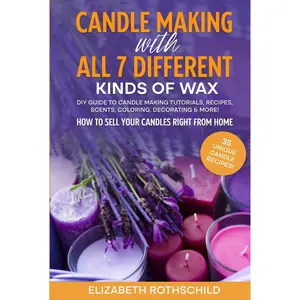 Candle Making with All 7 Different Kinds of Wax: DIY Guide to Candle Making Tutorials, Recipes, Scents, Coloring, Decorating & MORE! How to Sell Your Candles Right from Home Hardcover – May 28, 2022
