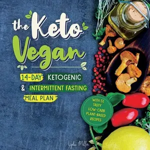 USED-The Keto Vegan: 14-Day Ketogenic & Intermittent Fasting Meal Plan (With 51 Tasty Low-Carb Plant-Based Recipes) by Miller, Lydia (Paperback)
