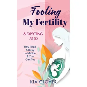 Fooling My Fertility & Expecting At 50: How I Had A Baby In Midlife & You Can Too Hardcover – July 23, 2024