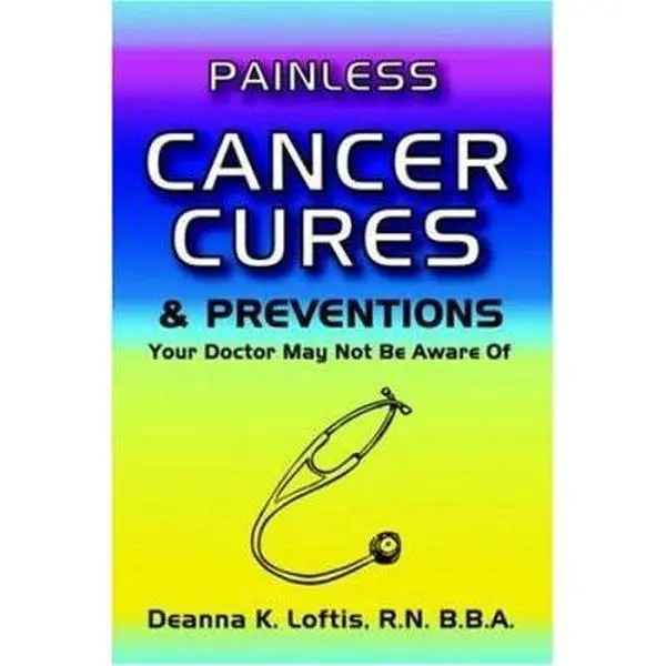 USED-Painless Cancer Cures & Preventions Your Doctor May Not Be Aware of by Deanna K. Loftis (Paperback)