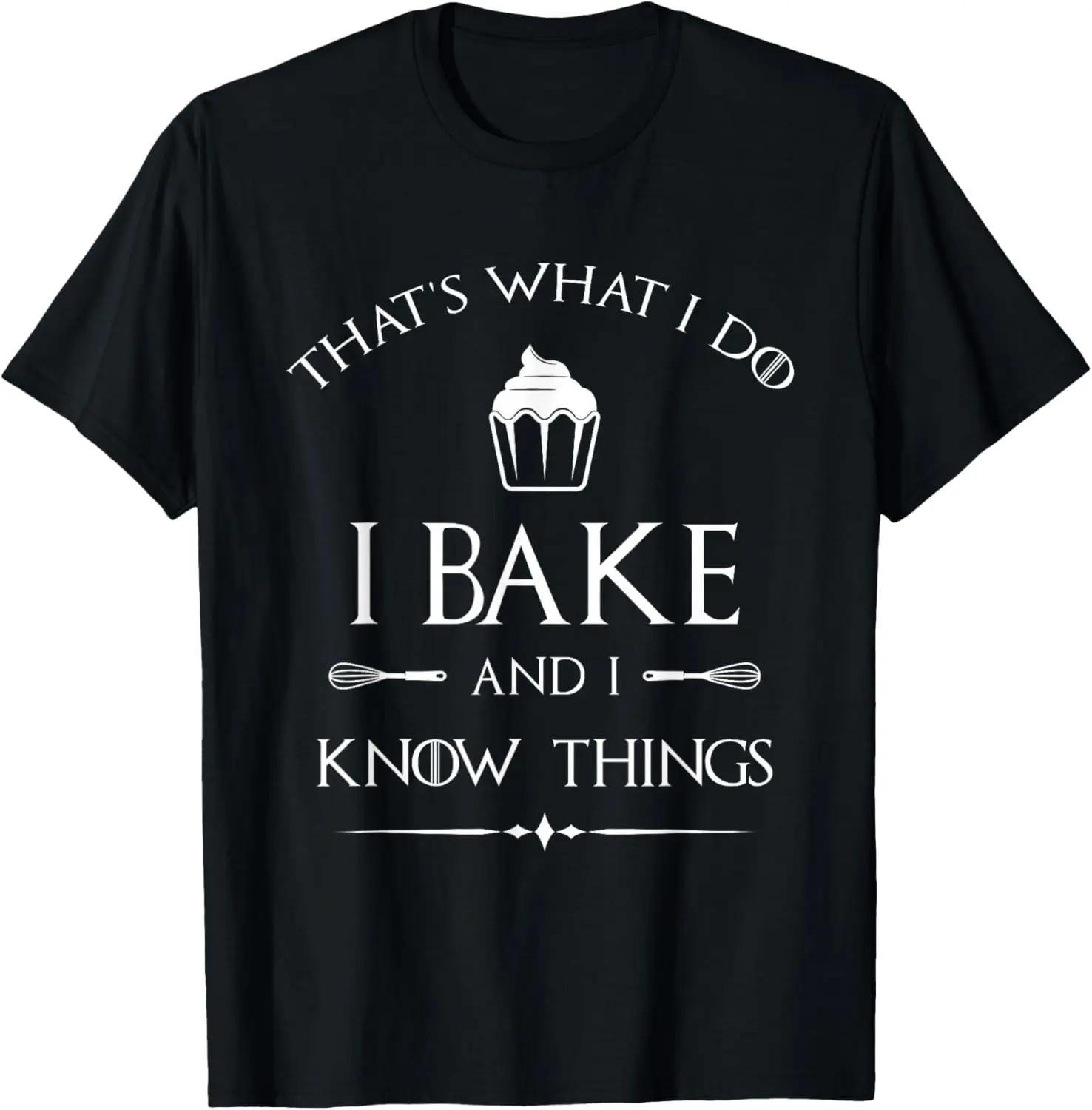 I Bake and I Know Things - Funny Pastry Baker - Baking Gift T-Shirt Pure Cotton Graphic Tees Menswear Top: Gifts for Men & Women, Shortsleeve, Tshirt