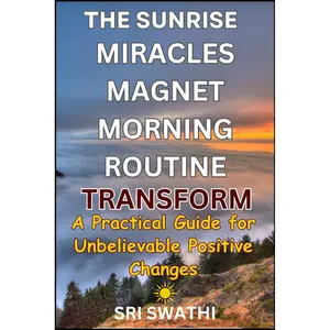 THE SUNRISE MIRACLES MAGNET MORNING ROUTINE: TRANSFORM: A Practical Guide for Unbelievable Positive Changes! Paperback – Large Print, March 21, 2024