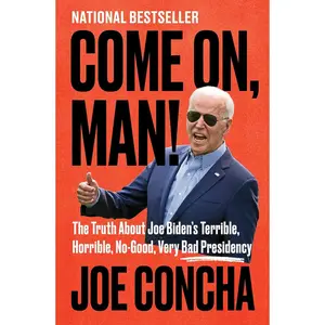 Come On, Man!: The Truth About Joe Biden's Terrible, Horrible, No-Good, Very Bad Presidency Hardcover – September 27, 2022