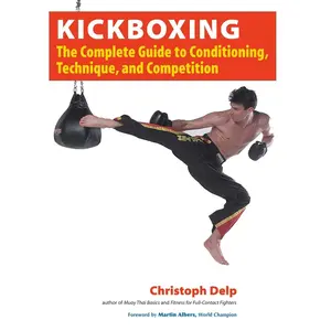 USED-Kickboxing: The Complete Guide to Conditioning, Technique, and Competition by Delp, Christoph (Paperback)