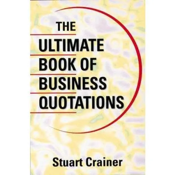 USED-The Ultimate Book of Business Quotations (Ultimate Business Series) by Stuart Crainer (Hardcover)