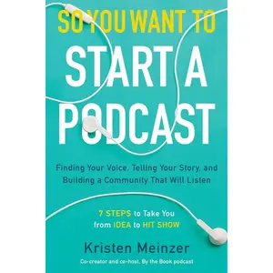 So You Want to Start a Podcast: Finding Your Voice, Telling Your Story, and Building a Community That Will Listen Hardcover – August 6, 2019
