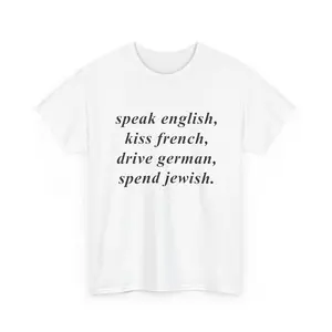 Speak English, Kiss French, Drive German, Spend Jewish. | T-Shirt