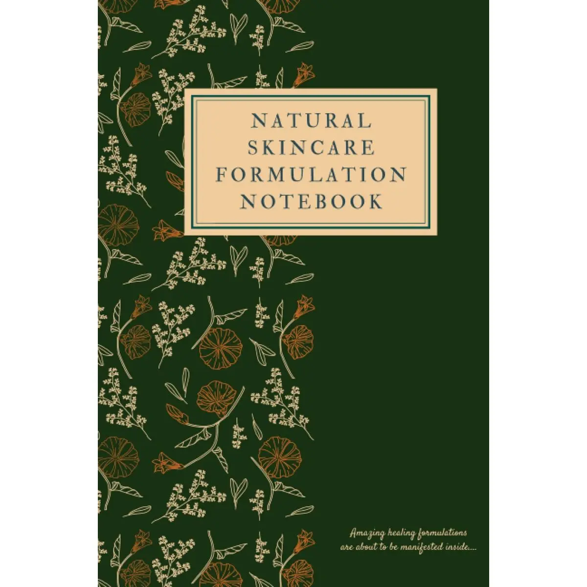 Natural Skincare Formulation Notebook: Beauty skincare formulation journal. An easy and effective way to organize all your skincare recipes. Has functional tables, weight percentage formulas and more. Paperback – May 22, 2022