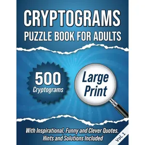 Cryptograms Puzzle Book For Adults: 500 Large Print Cryptograms With Inspirational, Funny and Clever Quotes. Hints and Solutions Included. Volume 1 Paperback – Large Print, April 10, 2024