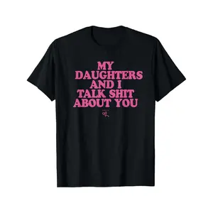 My Daughters and I Talk Shit About You - Funny Gift for Mom T-Shirt