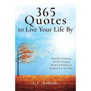 365 Quotes to Live Your Life By: Powerful, Inspiring, & Life-Changing Words of Wisdom to Brighten Up Your Days (Essential Wisdom: Inspiring Quotes, Lessons, & Guides to Live Your Life By) Paperback – May 10, 2019