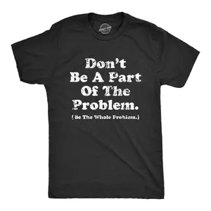 Mens Dont Be A Part of The Problem Be The Whole Problem T Shirt Funny Trouble Maker Joke Tee for Guys Mens Funny T Shirts Cool Vintage Fashion T-Shirt Gift Classic Menswear Funny Motivational Short Sleeve Black -
