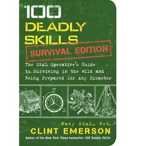 100 Deadly Skills: Survival Edition: The SEAL Operative's Guide to Surviving in the Wild and Being Prepared for Any Disaster Paperback – Illustrated.