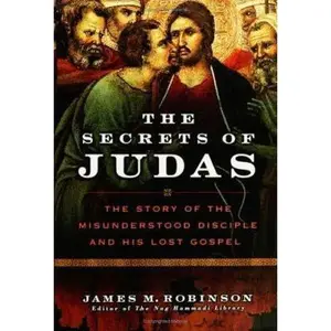 USED-The Secrets of Judas: The Story of the Misunderstood Disciple and His Lost Gospel by James M. Robinson (Hardcover)