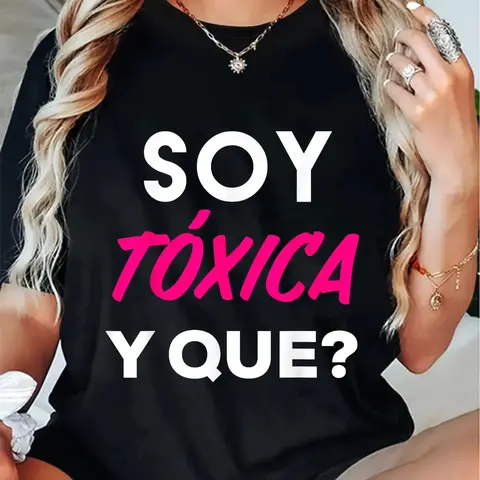 100% Cotton Unisex Toxica Gift Tee Apparel Soy Toxica Y que? Shirt Women Cute Spanish Gift Badass T-Shirt