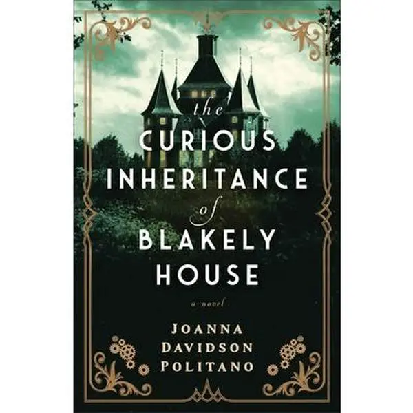 The Curious Inheritance of Blakely House -- Joanna Davidson Politano, Paperback