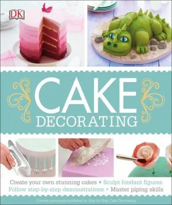 USED-Cake Decorating: Create Your Own Stunning Cakes, Sculpt Fondant Figures, Follow Step-By-Step Demo by DK (Paperback)