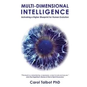 Multi-Dimensional Intelligence: Activating A Higher Blueprint for Human Evolution -- Carol Talbot, Paperback